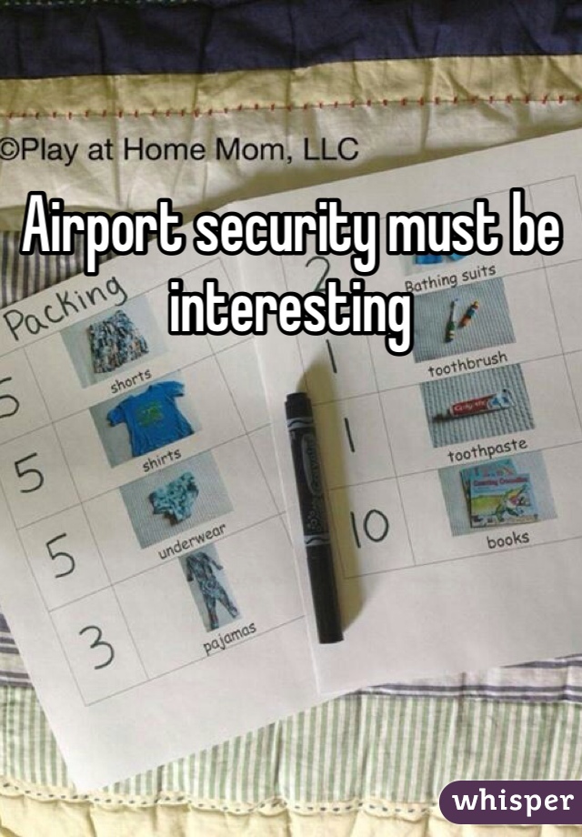 Airport security must be interesting 