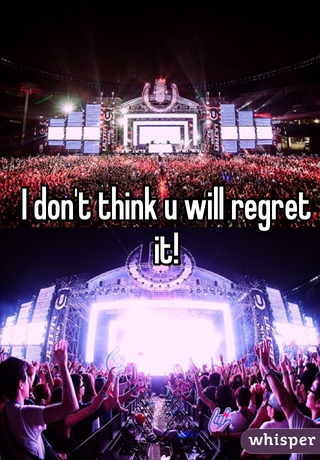 I don't think u will regret it! 