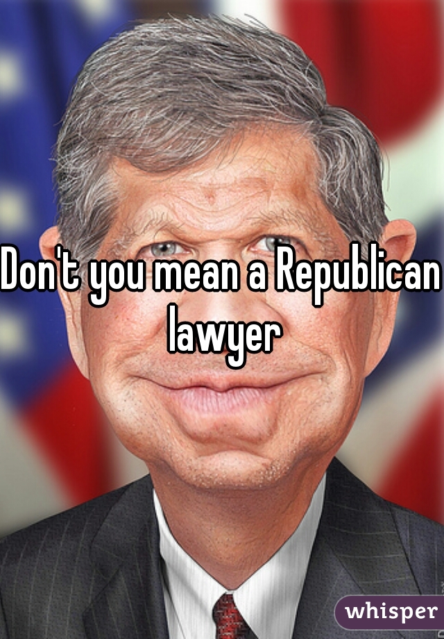 Don't you mean a Republican lawyer