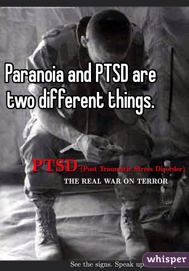 Paranoia and PTSD are two different things. 