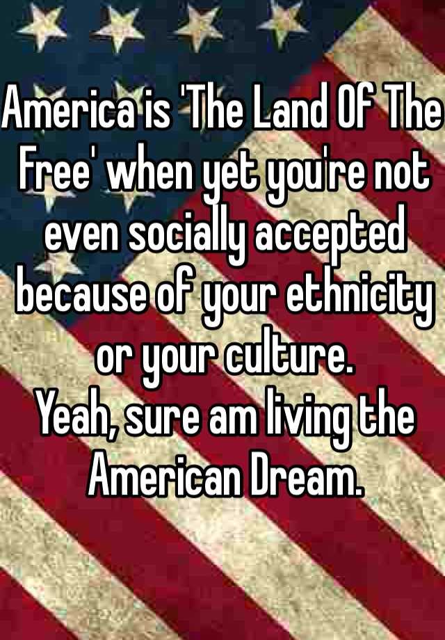 america-is-the-land-of-the-free-when-yet-you-re-not-even-socially