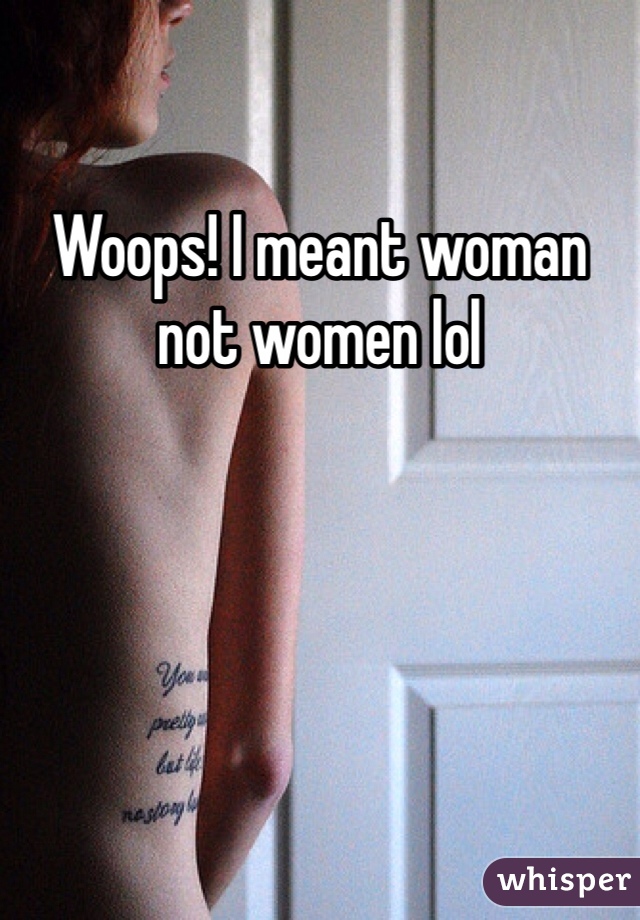 Woops! I meant woman not women lol