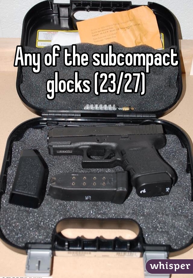 Any of the subcompact glocks (23/27)