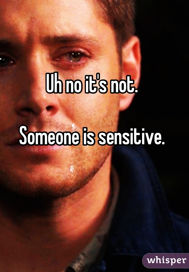 Uh no it's not.

Someone is sensitive. 