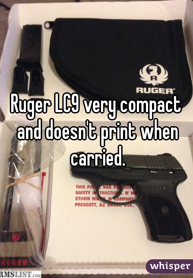 Ruger LC9 very compact and doesn't print when carried.