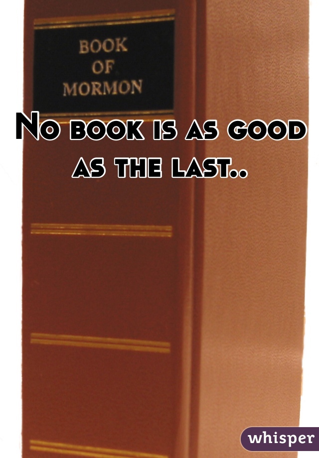 No book is as good as the last..