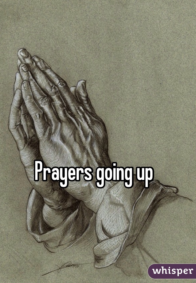 Prayers going up 