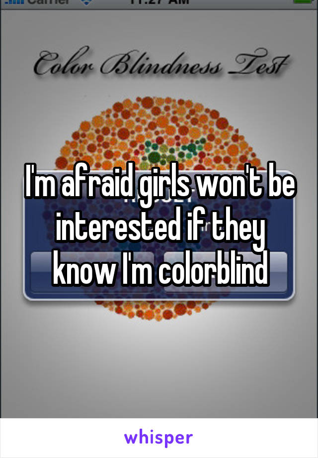 I'm afraid girls won't be interested if they know I'm colorblind