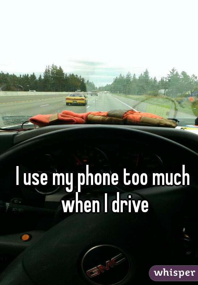 I use my phone too much when I drive