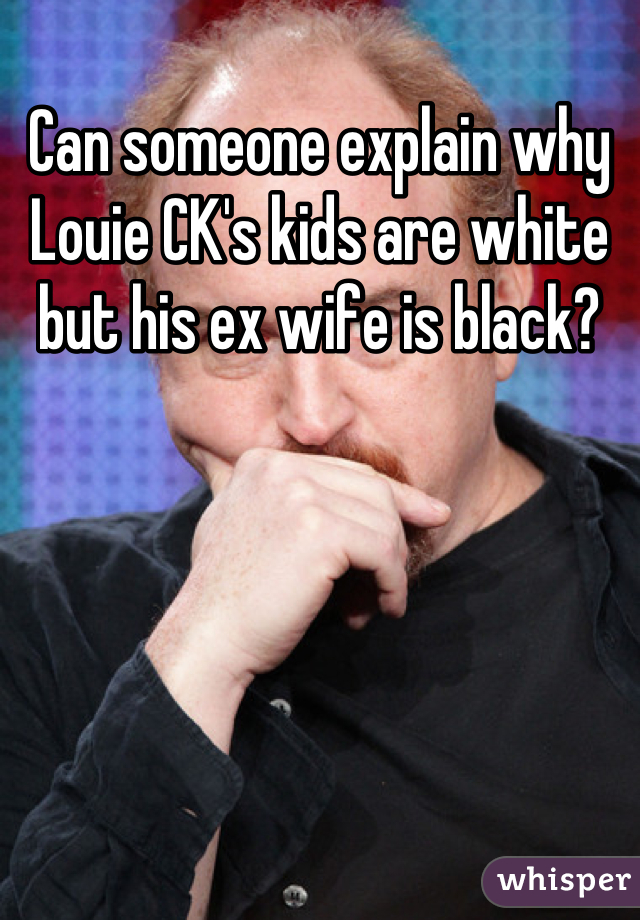 Can someone explain why Louie CK's kids are white but his ex wife is black?