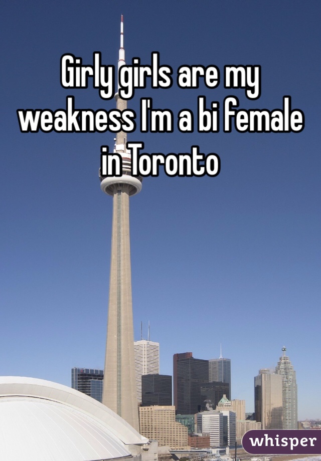 Girly girls are my weakness I'm a bi female in Toronto 

