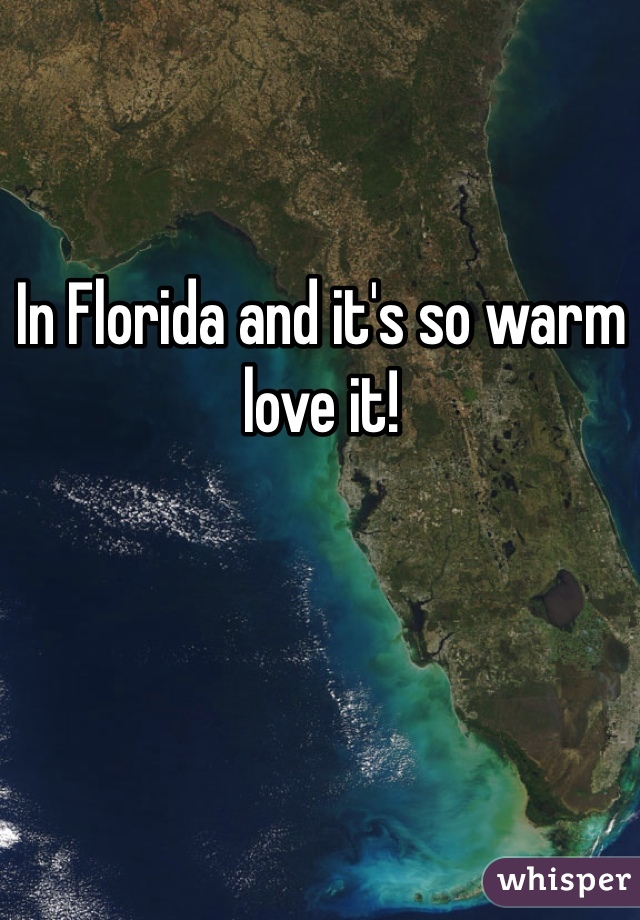 In Florida and it's so warm love it!