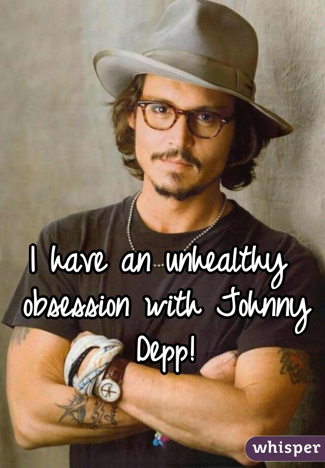 I have an unhealthy obsession with Johnny Depp!