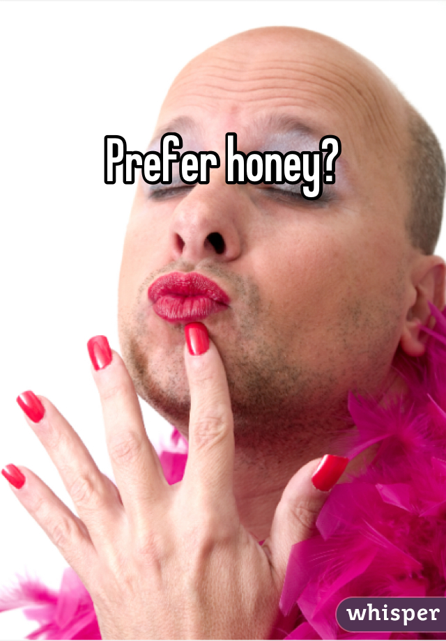 Prefer honey?