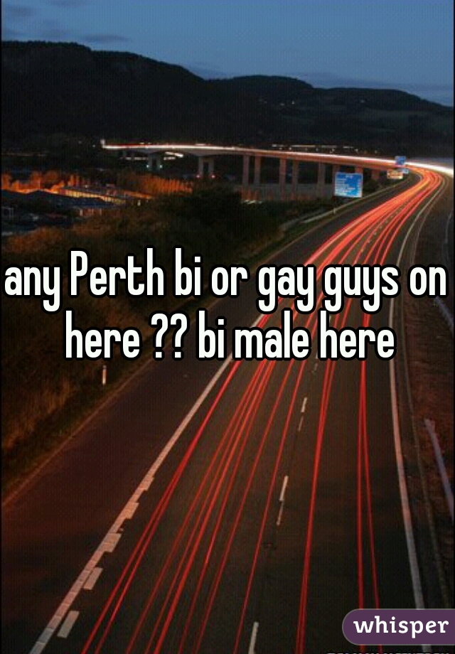 any Perth bi or gay guys on here ?? bi male here