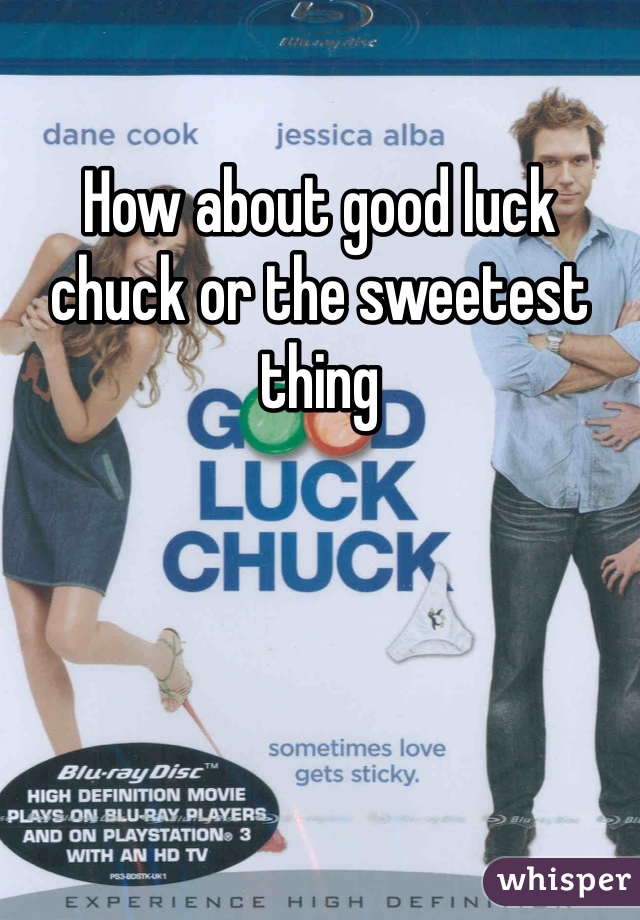 How about good luck chuck or the sweetest thing