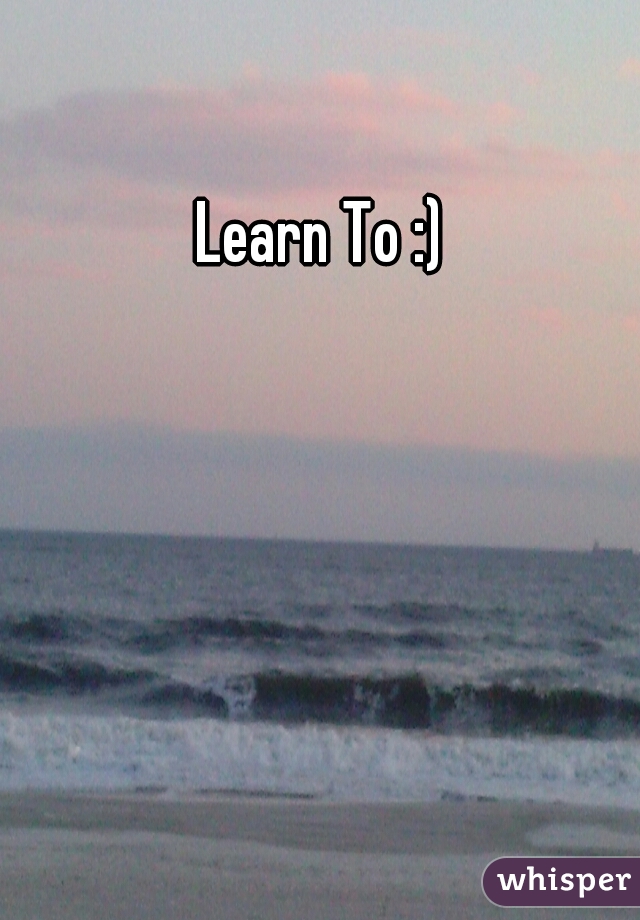 Learn To :)