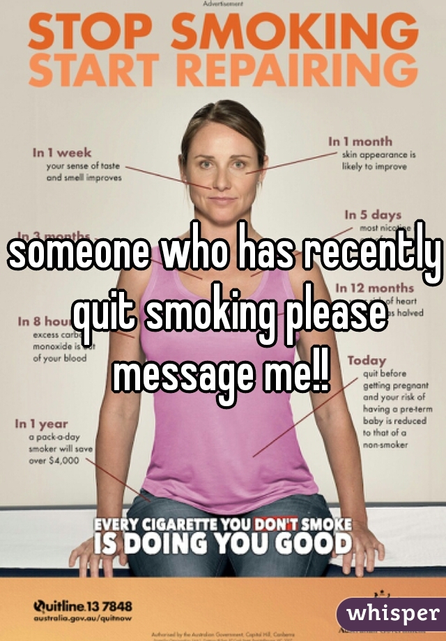someone who has recently quit smoking please message me!!  