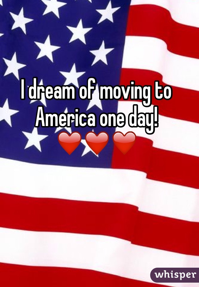 I dream of moving to America one day! ❤️❤️❤️