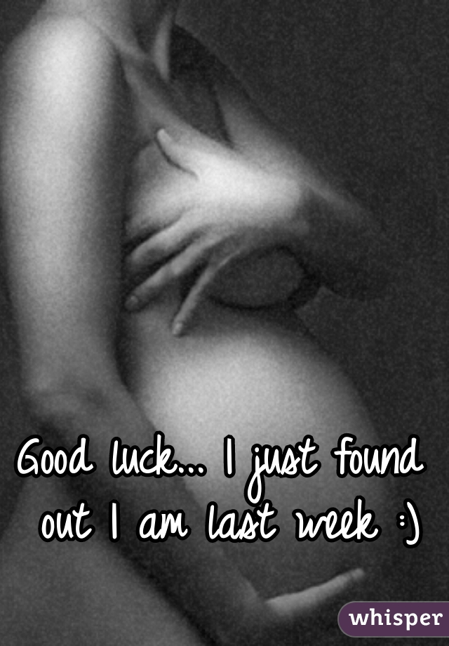 Good luck... I just found out I am last week :)