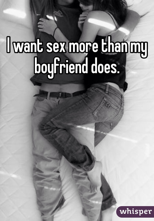 I want sex more than my boyfriend does. 