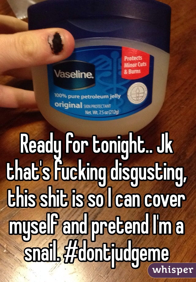Ready for tonight.. Jk that's fucking disgusting, this shit is so I can cover myself and pretend I'm a snail. #dontjudgeme