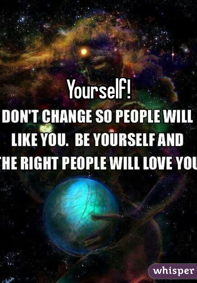Yourself!
