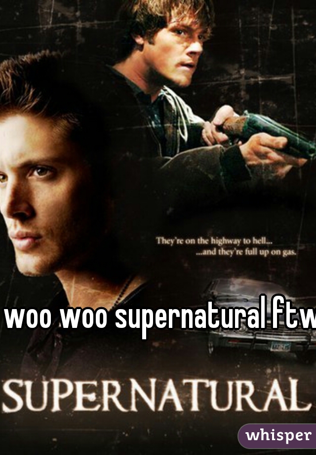 woo woo supernatural ftw