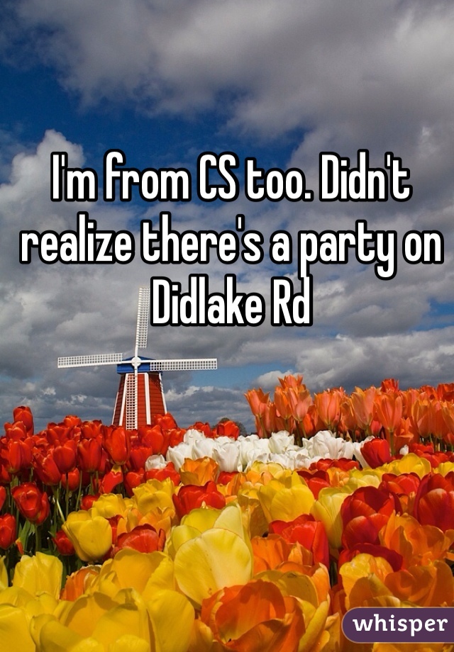 I'm from CS too. Didn't realize there's a party on Didlake Rd