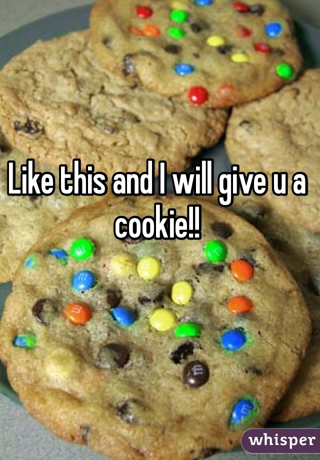 Like this and I will give u a cookie!!