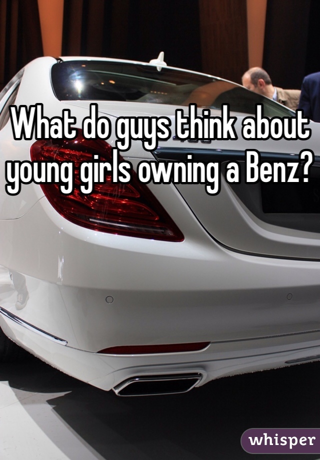 What do guys think about young girls owning a Benz?
