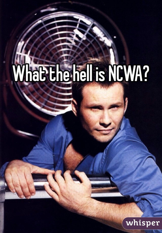 What the hell is NCWA?
