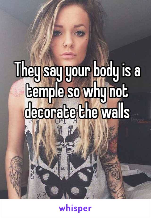 They say your body is a temple so why not decorate the walls