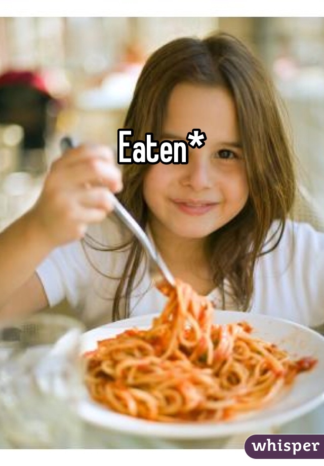 Eaten*