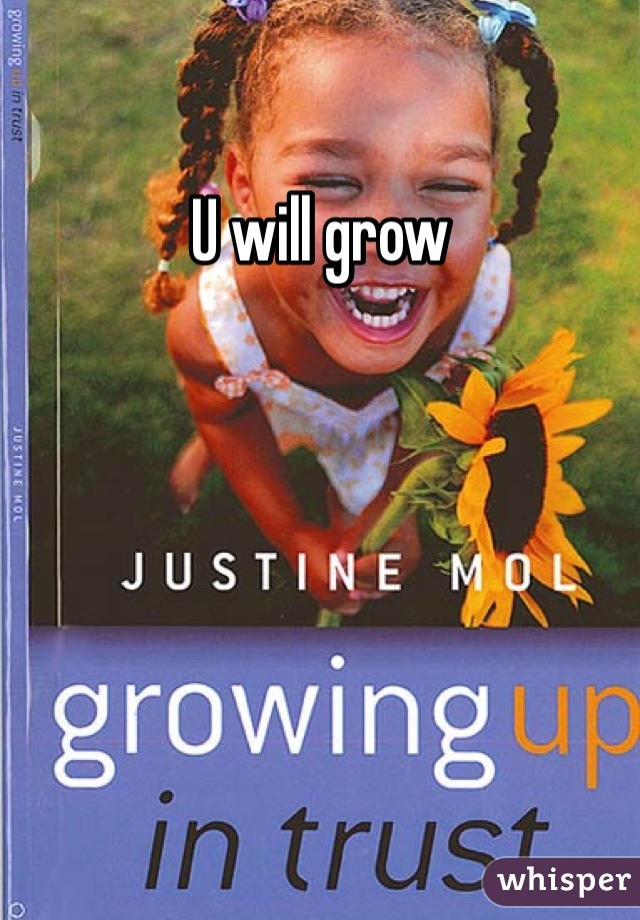 U will grow