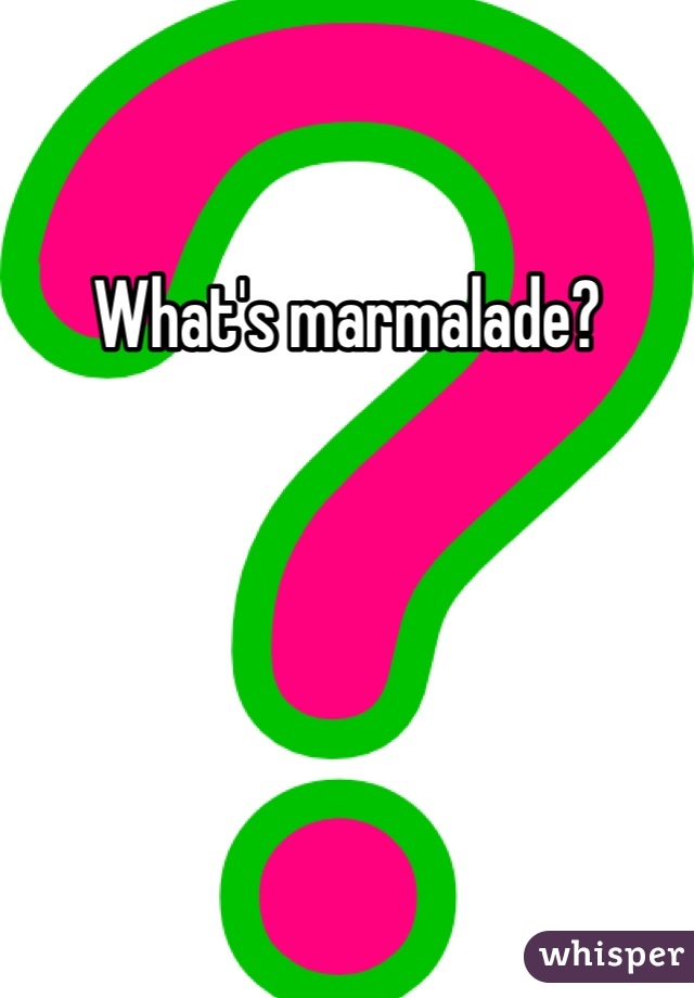 What's marmalade?