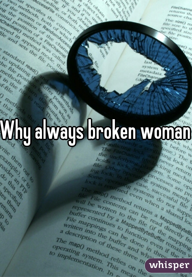 Why always broken woman?