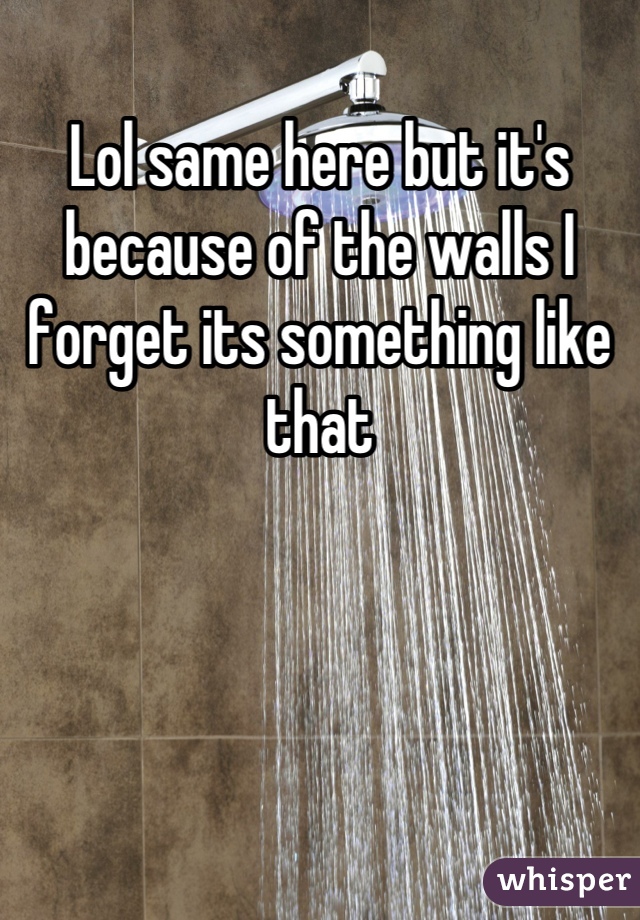 Lol same here but it's because of the walls I forget its something like that