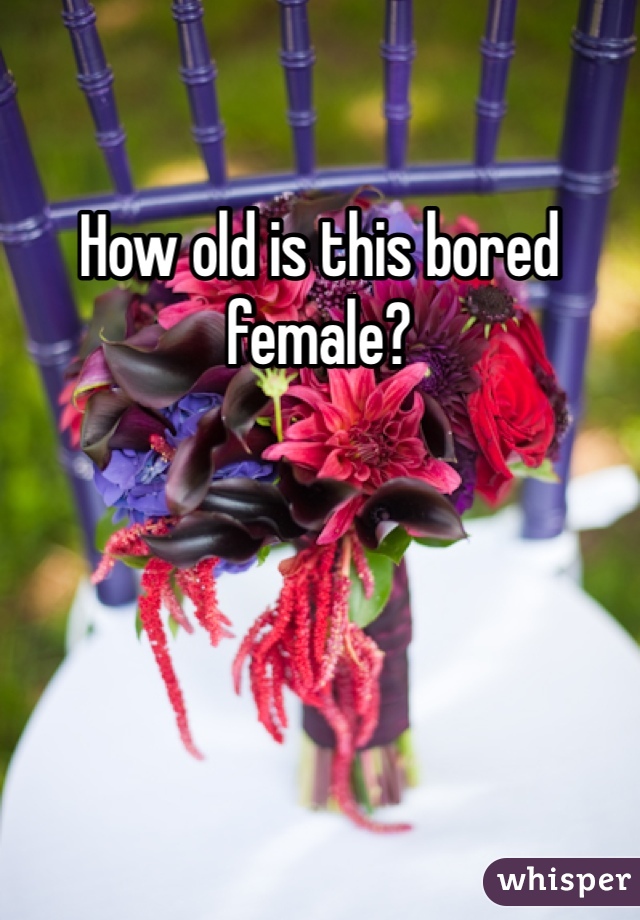 How old is this bored female?