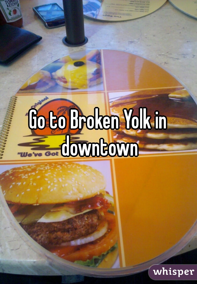 Go to Broken Yolk in downtown