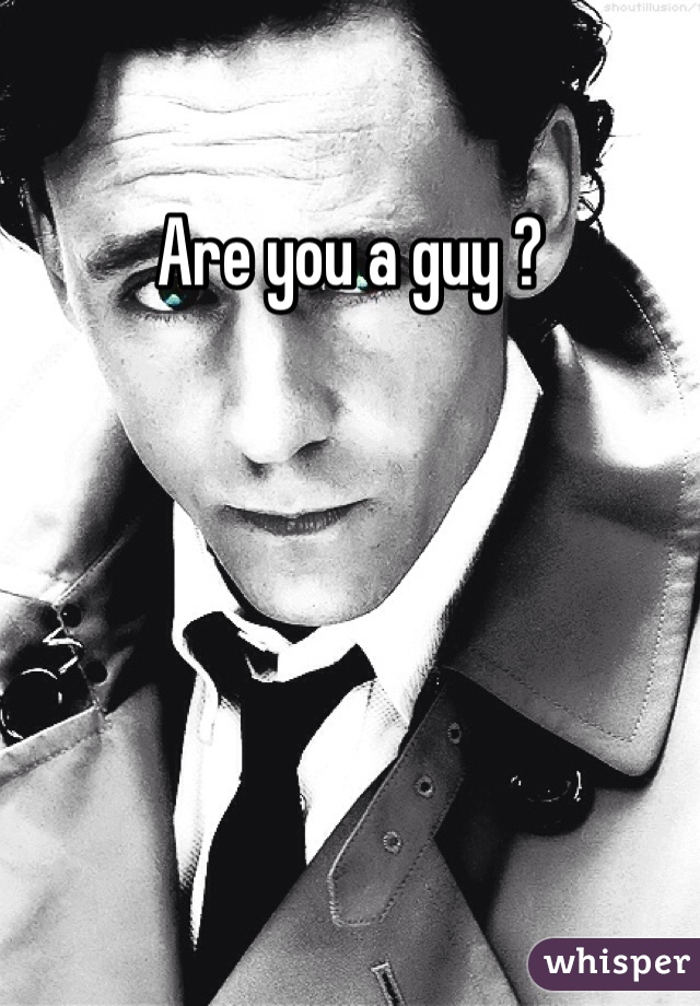 Are you a guy ? 