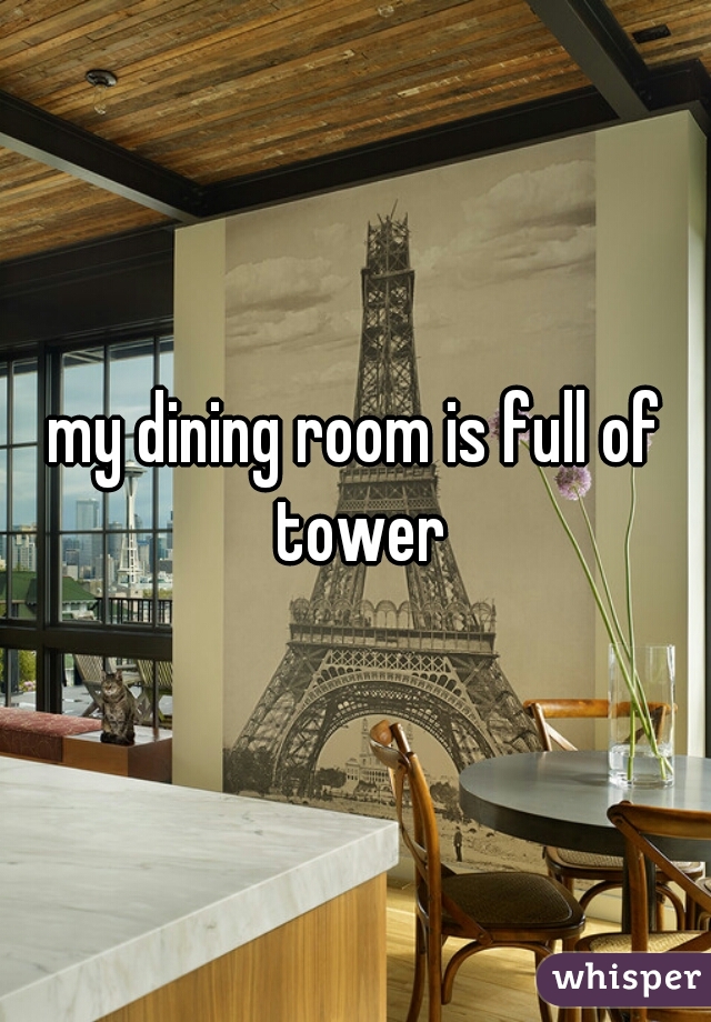 my dining room is full of tower