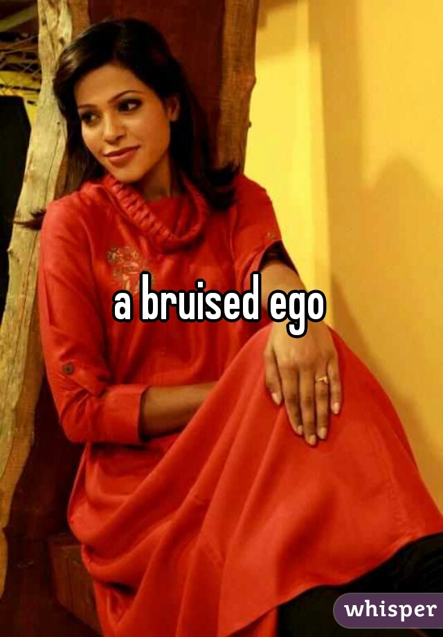 a bruised ego