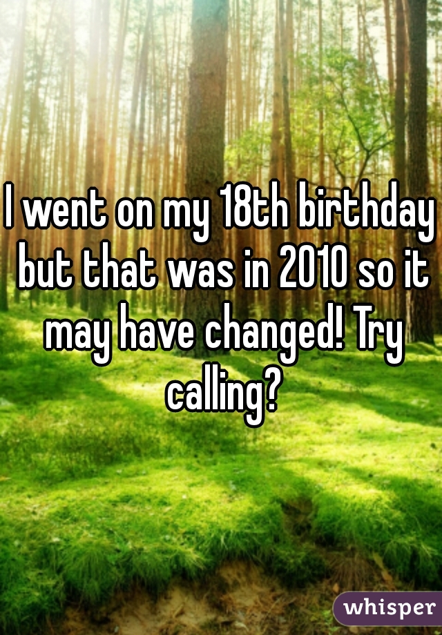 I went on my 18th birthday but that was in 2010 so it may have changed! Try calling?