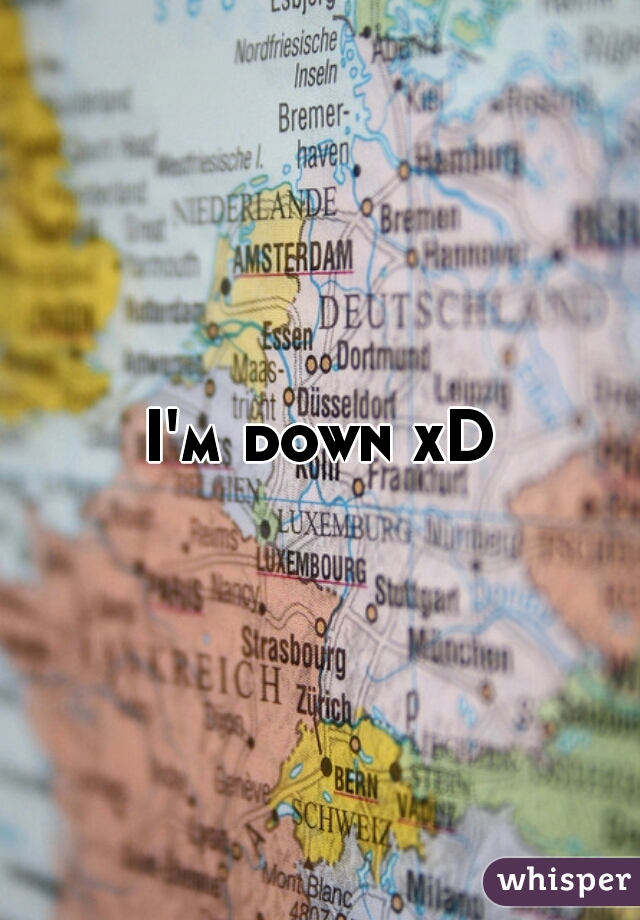 I'm down xD