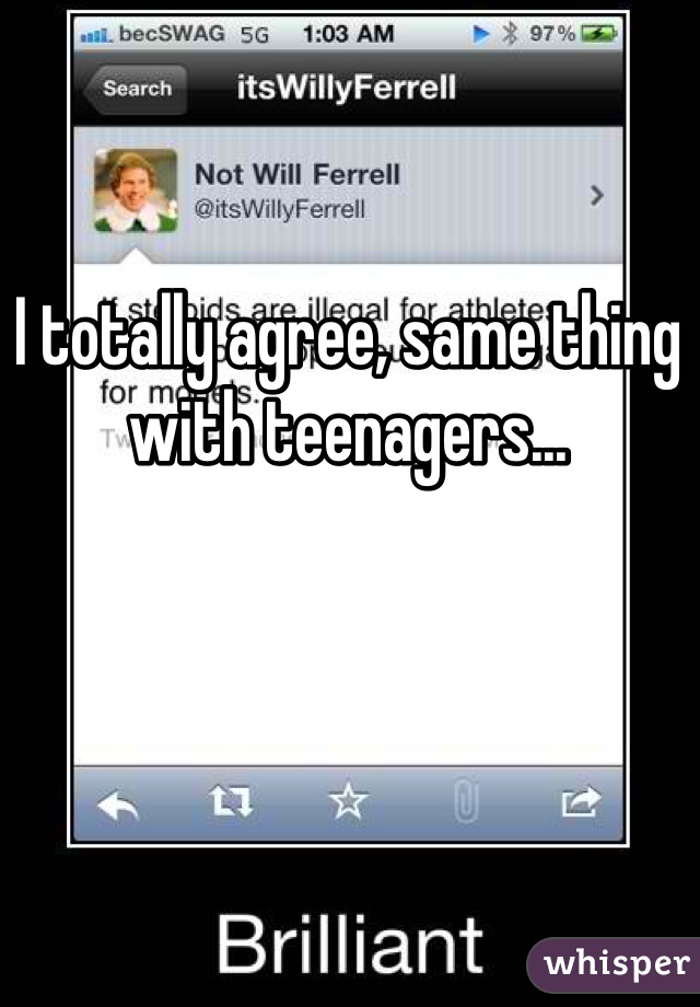 I totally agree, same thing with teenagers... 