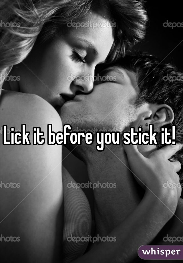 Lick it before you stick it!
