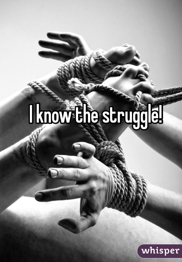 I know the struggle!