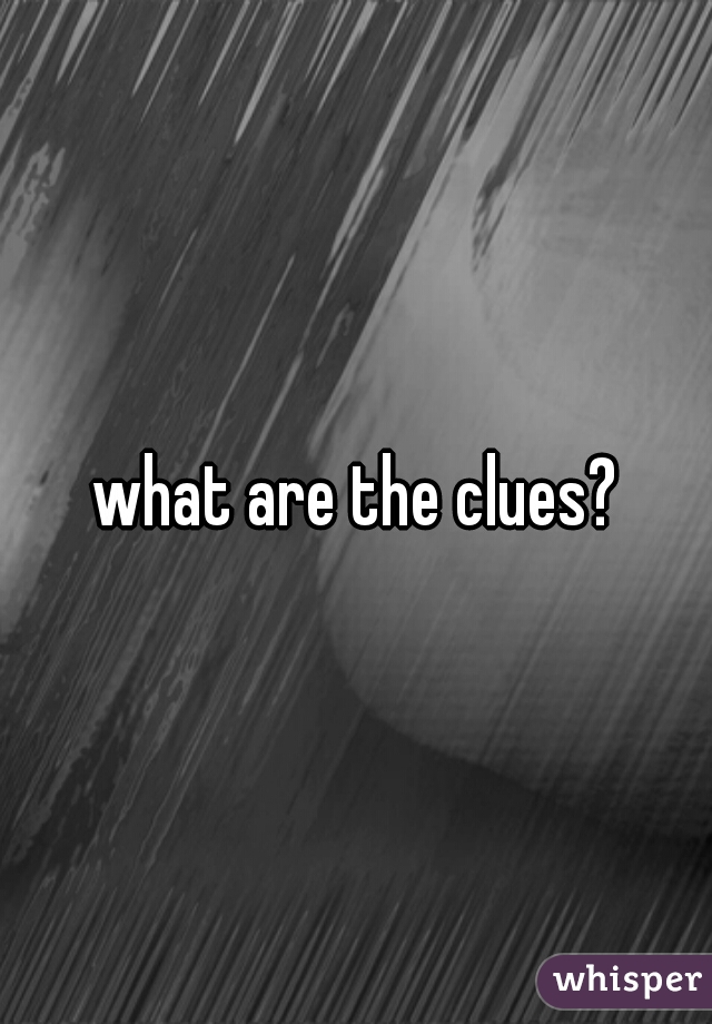 what are the clues?
