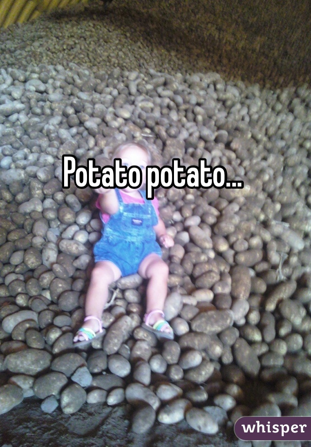 Potato potato...